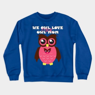 we owl love our owl mom Crewneck Sweatshirt